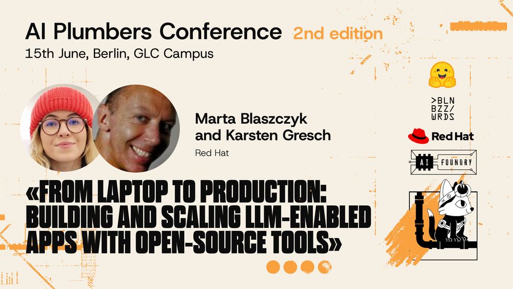 An image promoting the event with the following details:
AI Plumbers Conference 2nd edition
15th June, Berlin, GLC Campus
Marta Blaszczyk and Karsten Gresch, Red Hat (with their profile pics)
"From laptop to production: building and scaling LLM-enabled apps with open source tools"
On the side are logos of sponsors/partners including Red Hat, Hugging Face, Berlin Buzzwords, and AI Foundry.