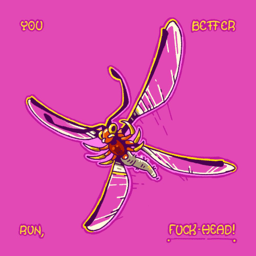 A dragonfly on a pink background. It is surrounded by text that reads " you better run, fuck-head! "