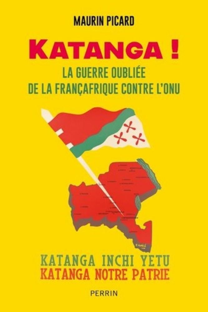 Katanga ! La guerre de la Françafrique contre l'ONU