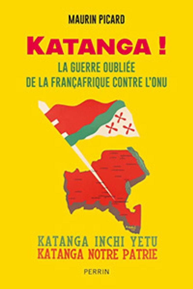 KATANGA ! La guerre oubliée de la Françafrique contre l'ONU