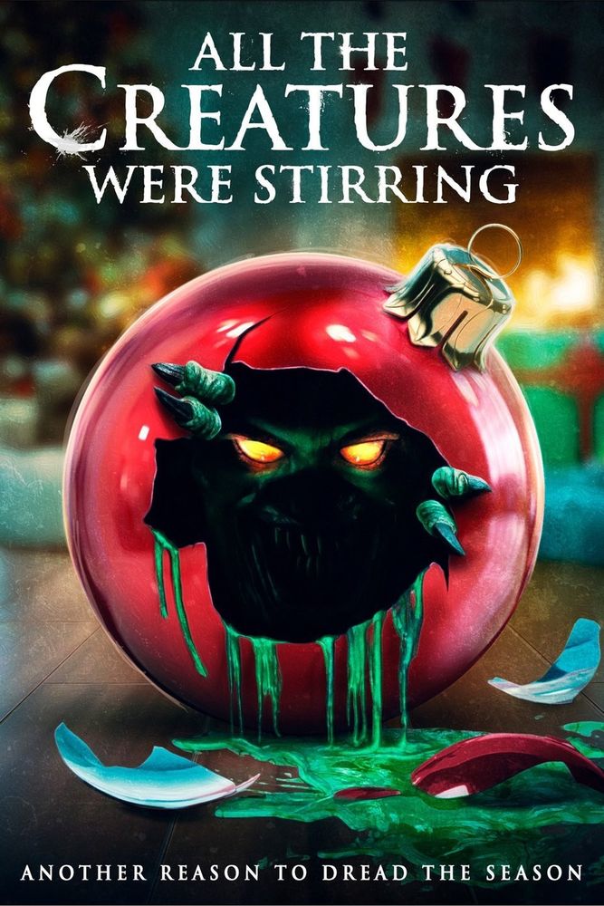 poster for 'all the creatures were stirring' (2022). a red christmas bauble lies on the floor with a hole punched though it from inside. a green, clawed creature is emerging as green ooze drips onto the floor. below the tagline reads 'another reason to dread the season.'