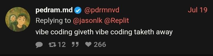 A reply to a Tweet by @pdrmnvd

"Vibe Coding giveth, vibe Coding taketh away"