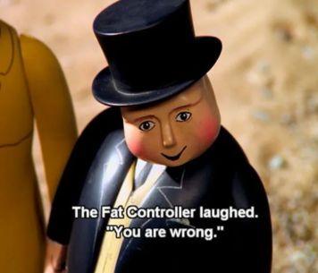 Sir Topham Hatt, with the caption "The fat controller laughed.  'You are wrong.'"