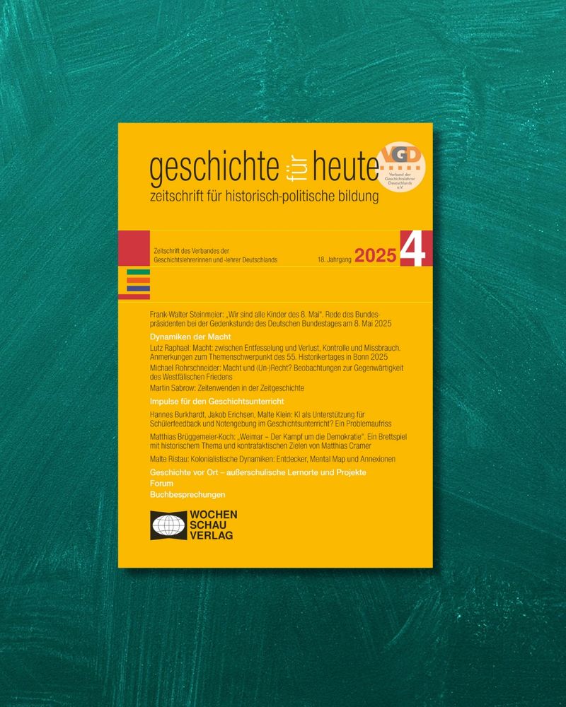 Dynamiken der Macht. geschichte für heute 4/2025. Herausgegeben vom Bundesverband der Geschichtslehrer Deutschlands und Landesverbände.