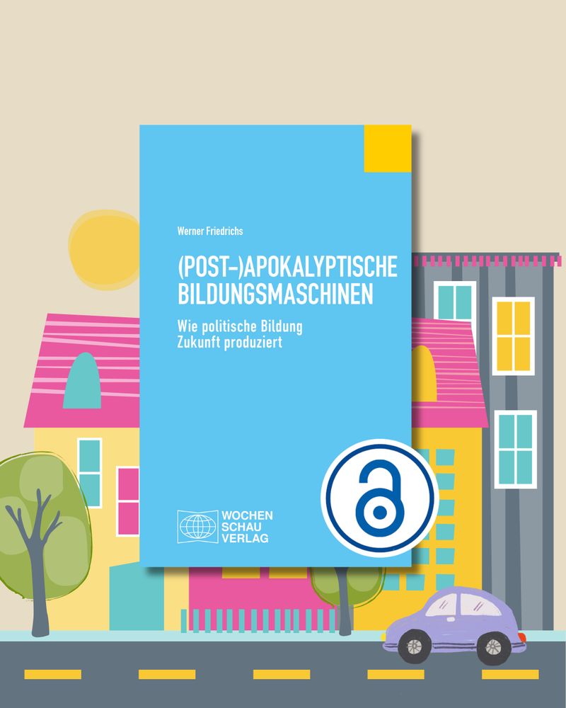 (Post-)Apokalyptische Bildungsmaschinen. Wie politische Bildung Zukunft produziert. Von Werner Friedrichs.