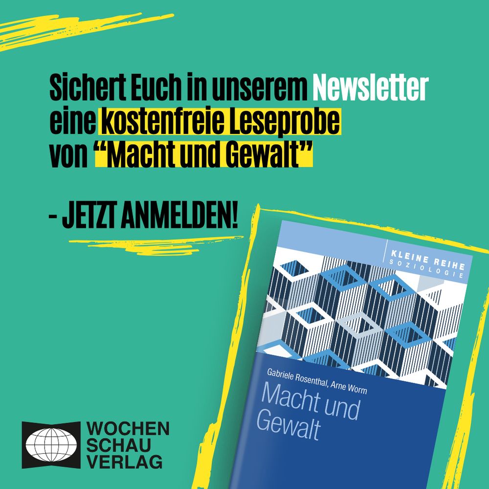 Sharepic mit salbeigrünem Hintergrund und neongelben Akzenten. In großer, auffälliger Schrift steht: "Sichert Euch in unserem Newsletter eine kostenfreie Leseprobe von 'Macht und Gewalt' – Jetzt anmelden!". Unten rechts ist das blaue Cover des Buches 'Macht und Gewalt' von Gabriele Rosenthal und Arne Worm zu sehen. Das Bild auf dem Cover erinnert mit seinen geometrischen Formen entfernt an große Gebäudekomplexe bzw. aneinandergereihte Hochhäuser. Das Logo des Wochenschau Verlags befindet sich unten links im Sharepic.