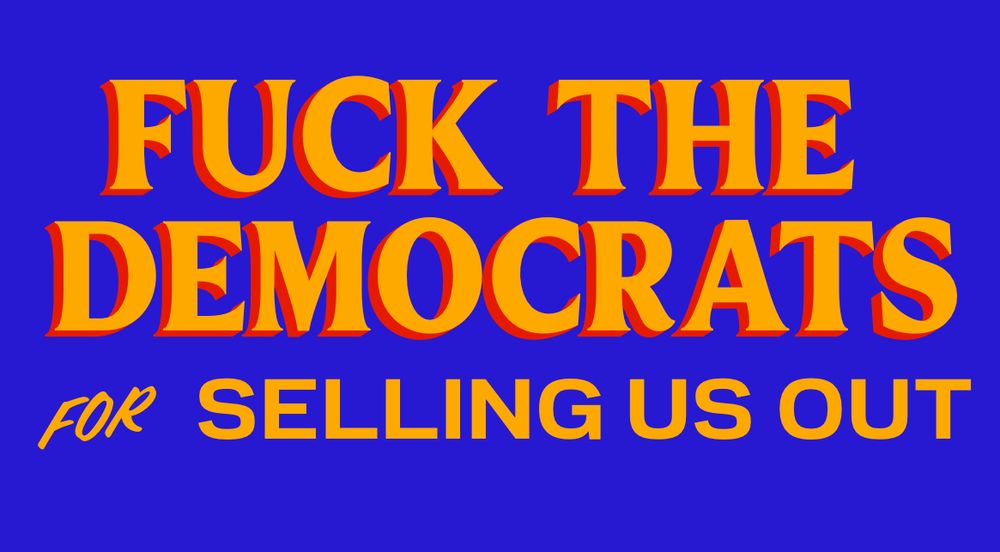 “Fuck the Democrats for selling us out” in Zohran Mamdani font