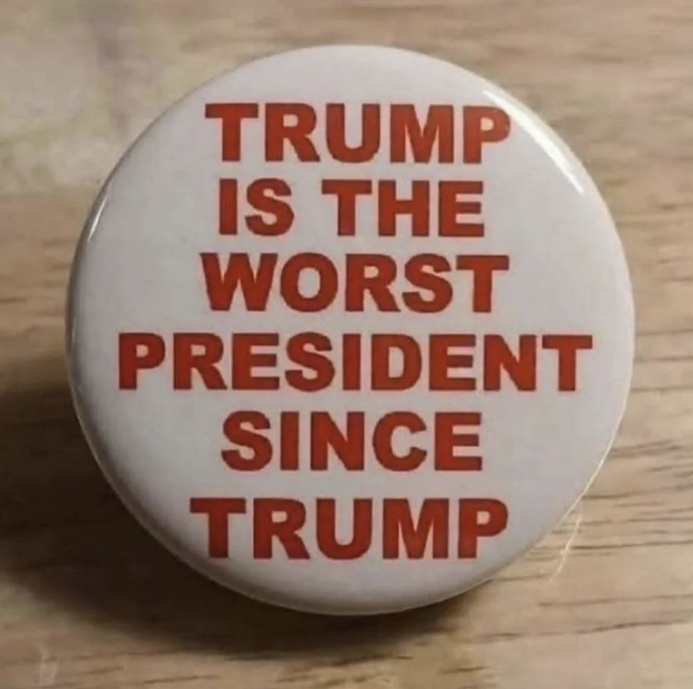 Button - »Trump is the worst president since Trump«