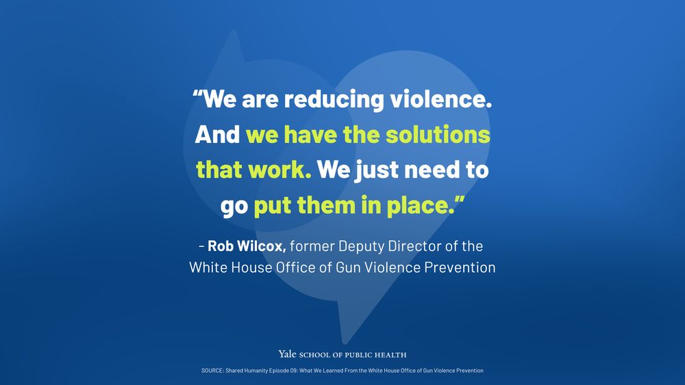 “We are reducing violence. And we have the solutions that work. We just need to go put them in place.”
- Rob Wilcox, former Deputy Director of the White House Office of Gun Violence Prevention
SOURCE: Shared Humanity Episode 09: What We Learned From the White House Office of Gun Violence Prevention
