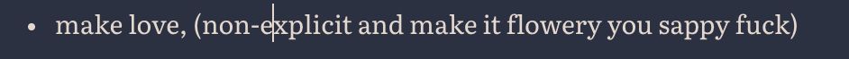 a screenshot of fic outline notes that read: make love, (non-explicit and make it flowery you sappy fuck)
