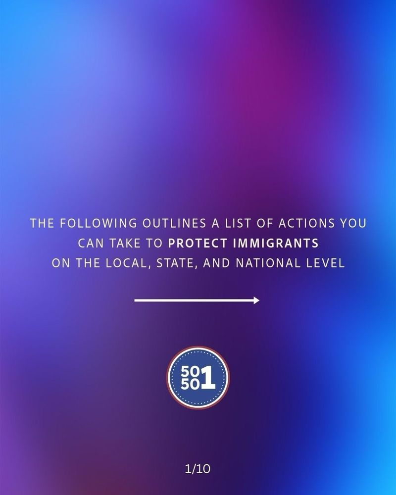 THE FOLLOWING OUTLINES A LIST OF ACTIONS YOU CAN TAKE TO PROTECT IMMIGRANTS
ON THE LOCAL, STATE, AND NATIONAL LEVEL
