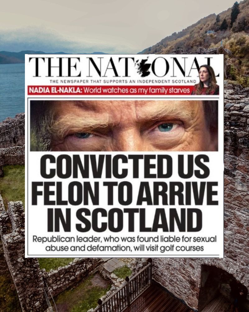 Photo of headline from 

THE NATIONAL: THE NEWSPAPER THAT SUPPORTS AN INDEPENDENT SCOTLAND

CONVICTED US FELON TO ARRIVE IN SCOTLAND
Republican leader, who was found liable for sexual abuse and defamation, will visit golf courses