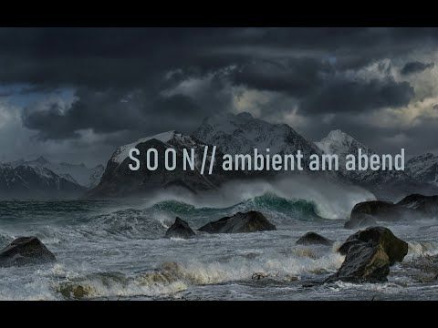 S O O N // ambient am abend