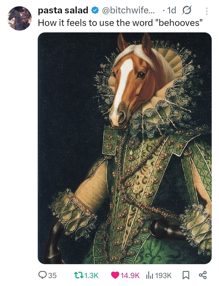 A painting of a horse wearing Tudor garb and a Queen Elizabeth collar with the caption: How it feels to use the word "behooves"