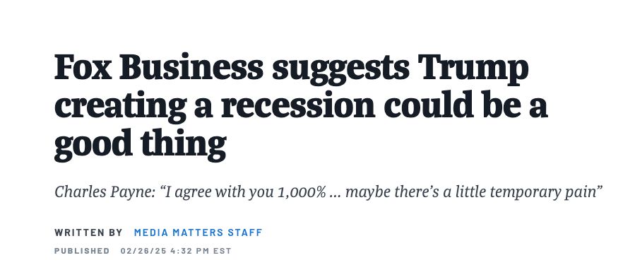 Headline:

Fox Business suggests Trump creating a recession could be a good thing

Subheadline:
Charles Payne: “I agree with you 1,000% ... maybe there's a little temporary pain”

Written by Media Matters Staff
Published 02/26/25 4:32 PM EST