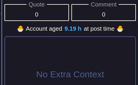 Post detail modal content shown when you clicked the chick badge on the avatar. Relevant info being: "Account aged 9.19 h at post time"