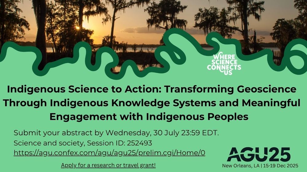Infographic showing silhouette of a wetland forest at sunset on upper half and text details on lower half. Meandering river graphic breaks up two halves. Details include name of session plus submission deadline of July 30 and submission link. Additional text at link reads: "Indigenous Knowledge Systems hold immense power to transform contemporary geoscience research into meaningful, authentic, holistic understandings of complex relationships within Earth systems and have informed diverse and culturally inclusive research and pedagogical frameworks. This session is focused on theoretical and practical applications of Indigenous frameworks, methodologies, and perspectives that sustain and enhance the capacity of Indigenous Nations and communities to wield sovereignty, which is guided by Indigenous values. In this context, we welcome submissions that foreground or meaningfully amplify Indigenous paradigms, ideally in close partnership with specific Tribal communities, groups, or organizations. We also welcome submissions whose methods include (for example) Indigenous research principles and protocols, pedagogies, practices of gathering and protecting information, products, and dissemination approaches that advance science and benefit communities."

https://agu.confex.com/agu/agu25/prelim.cgi/Session/252493