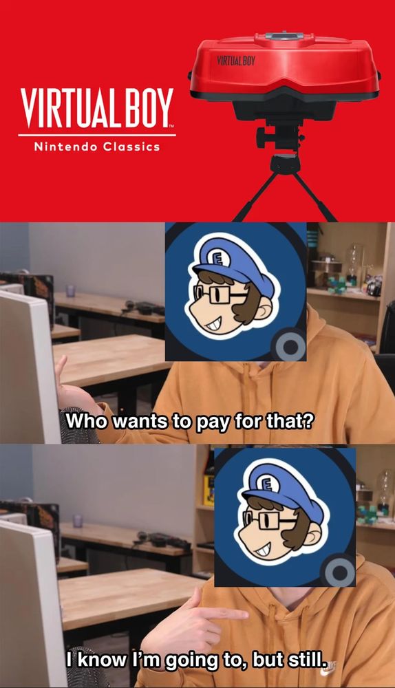 Three images.  First images shows the Virtual Boy Nintendo Classics logo.  The second is an image of my icon superimposed onto Scott the Woz saying "Who wants to pay for that?"  The third image is the same, but the text is changed to "I know I'm going to, but still."