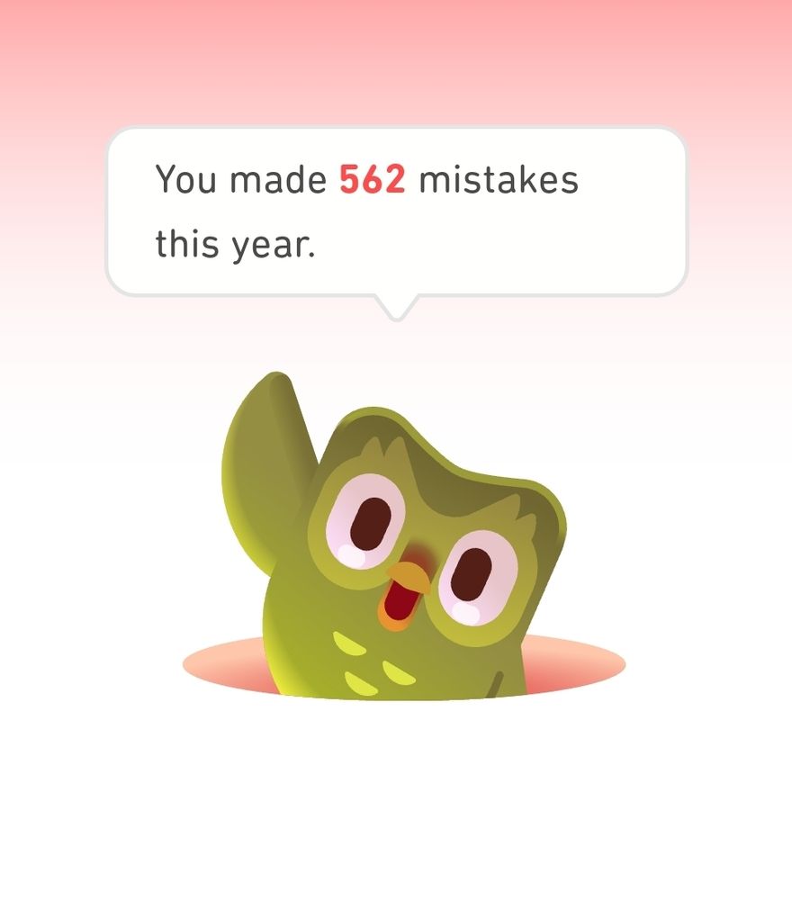 The duolingo owl waving happily and saying "you made 562 mistakes this year"