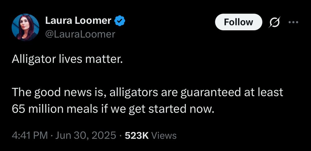 Laura Loomer‘s tweet: Alligator lives matter. The good news is, alligators are guaranteed at least 65 million meals if we get started now.