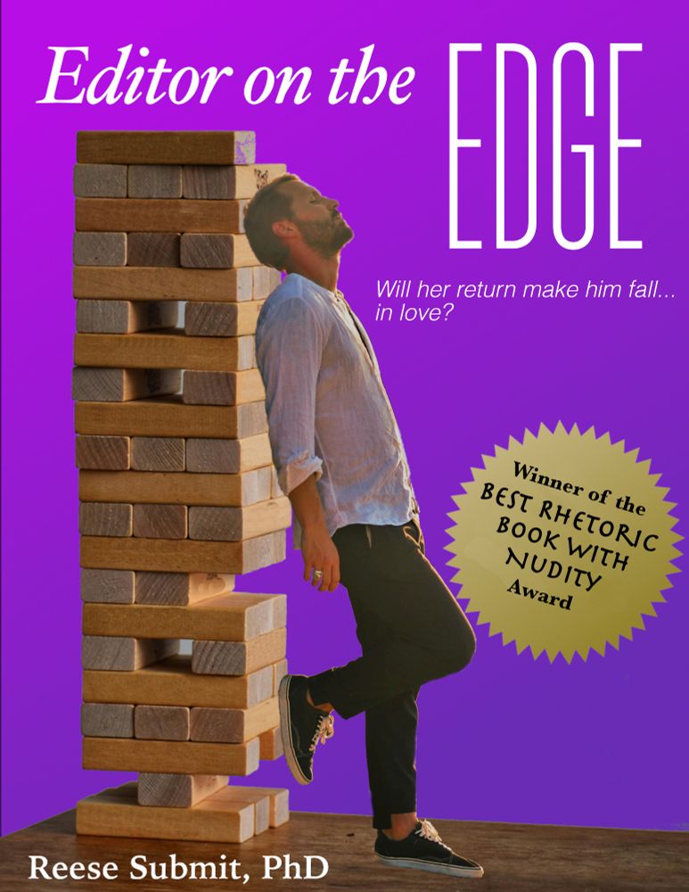 The cover for "Editor on the Edge." A white man leans back against a precarious tower of Jenga blocks. The tagline reads, "Will her return make him fall...in love?" There is an award sticker on the book that reads, "Winner of the Best Rhetoric Book with Nudity Award." The author is Reese Submit, PhD.