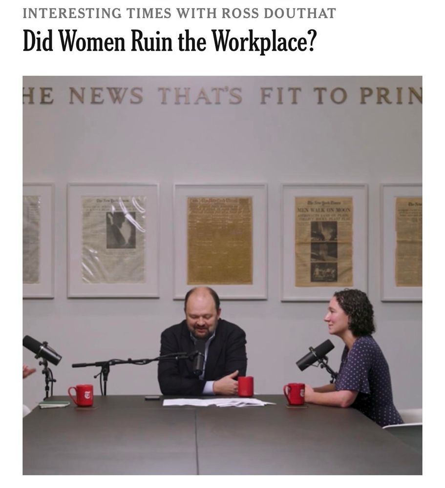 INTERESTING TIMES WITH ROSS DOUTHAT
Did Women Ruin the Workplace?