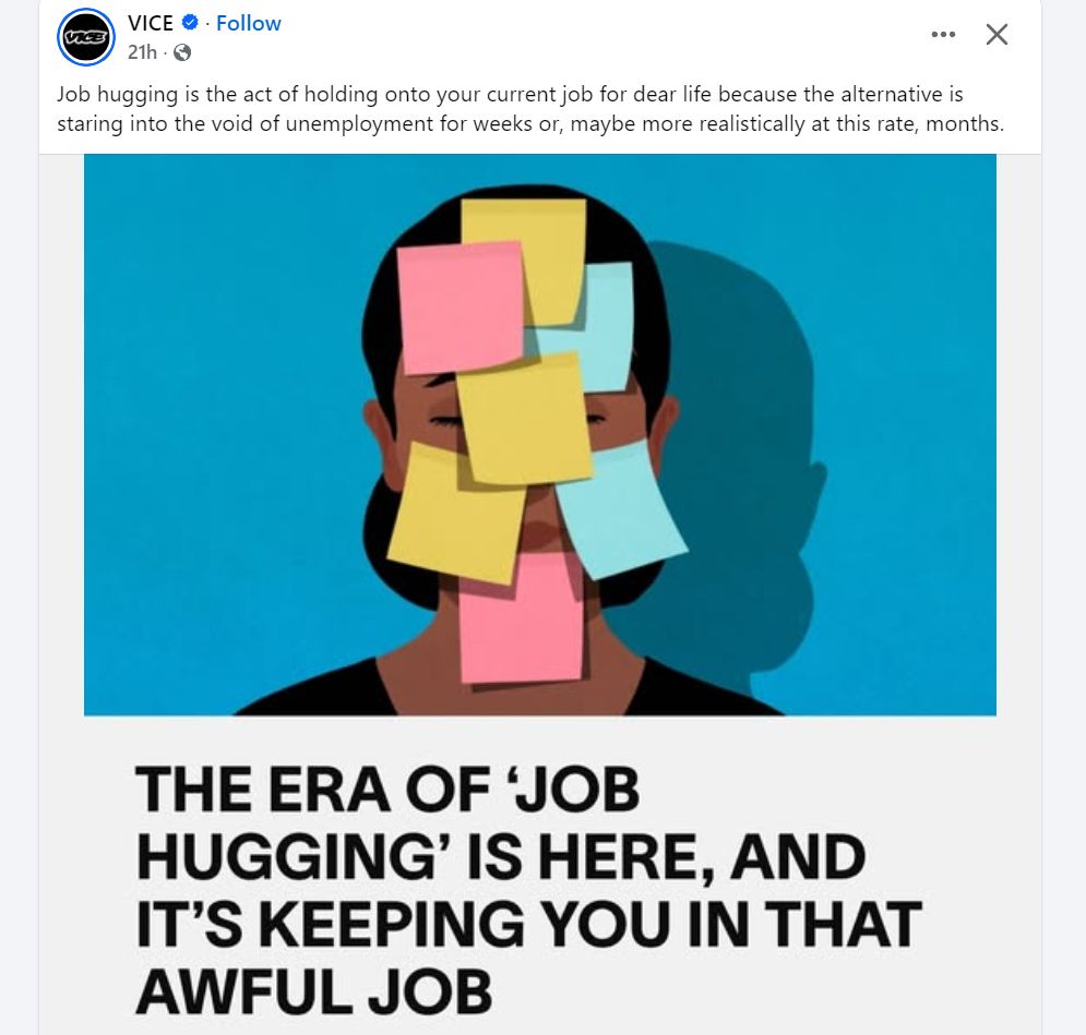 Vice on FB: Job hugging is the act of holding onto your current job for dear life because the alternative is staring into the void of unemployment for weeks or, maybe more realistically at this rate, months.