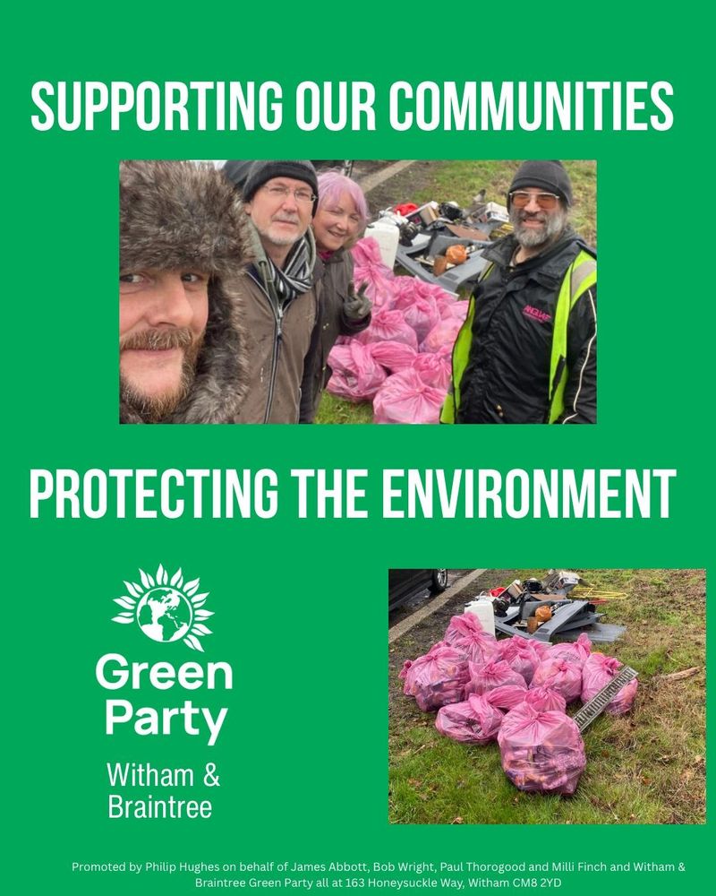 A graphic, on a green background, showing photos of Witham and Braintree Green Party members out litter-picking, and a large amount of litter and junk collected. Captions read: "Supporting our communities", "Protecting the environment".  The text "Green Party Witham and Braintree" appears below the Green Party logo (Earth surrounded by petals).