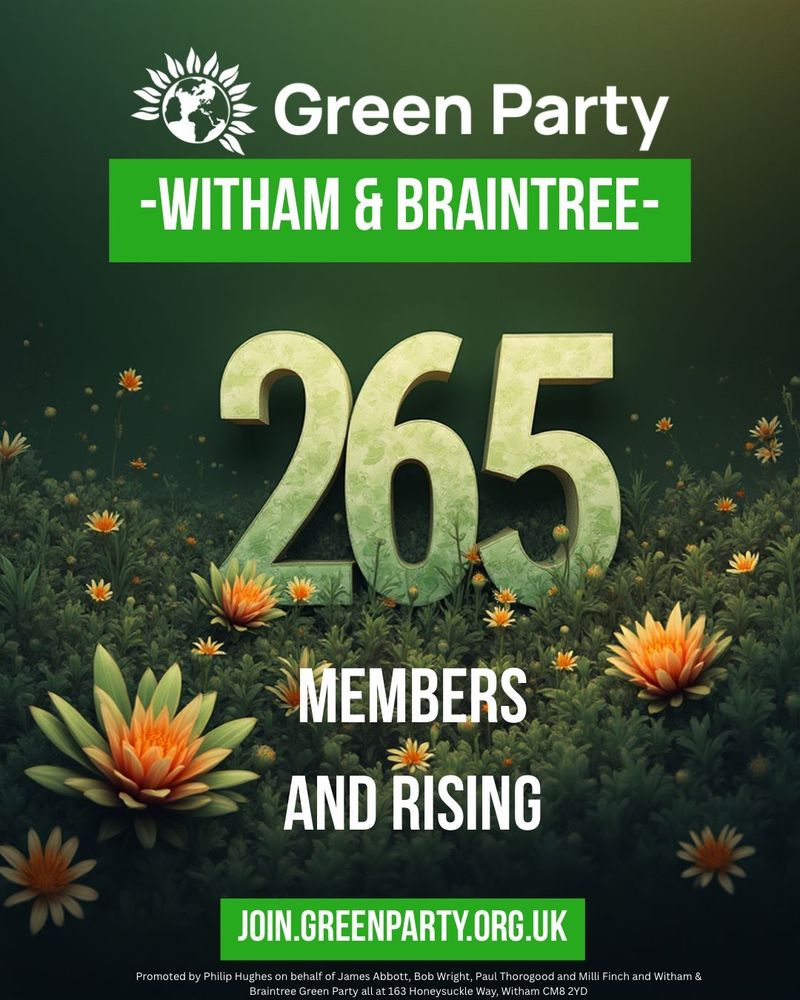 A graphic, set against a dark green background with lots of bright orange flowers and text saying "Green Party Witham and Braintree - 265 members and rising - join.greenparty.org.uk". 