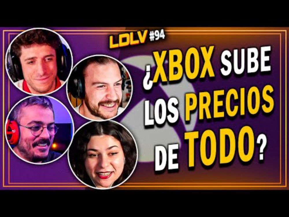 LDLV 94 - ¿XBOX SUBE LOS PRECIOS de todo? ¡Estamos locos y cabreados! Con @extas1s