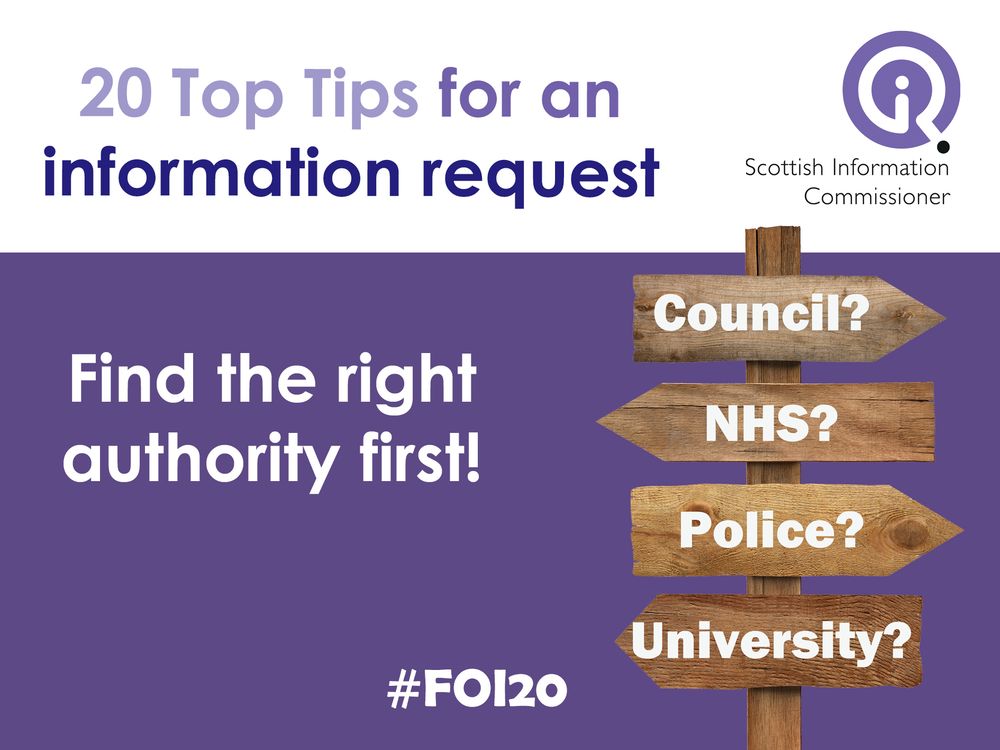 Text: 20 top tips for an information request alongside the Scottish Information Commissioner logo. 
Text on purple background reads: "Find the right authority first!"
Wooden sign with arrows pointing in all directions with council, NHS, police and university listed, each with a question mark.