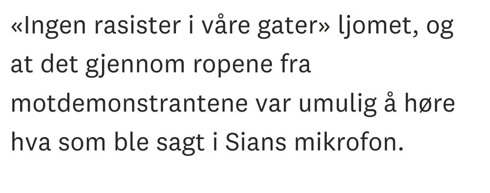 Frå ba.no:
«Ingen rasister i våre gater» ljomet, og at det gjennom ropene fra motdemonstrantene var umulig å høre hva som ble sagt i Sians mikrofon.
