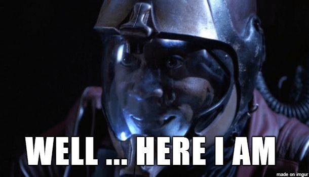 A screenshot of Jubal Early from the show Firefly, floating through space, overlaid with the caption, "Well...here I am"