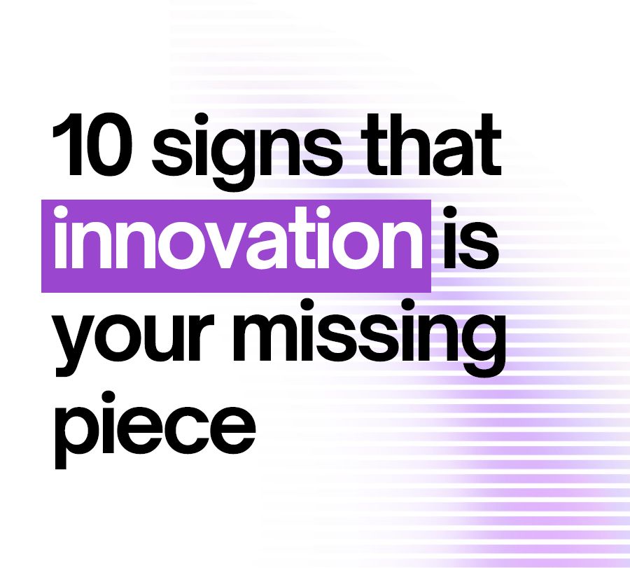 Image of text that reads: '10 signs that innovation is your missing piece' with 'innovation' highlighted in purple. Background features a gradient of horizontal purple lines fading from right to left.