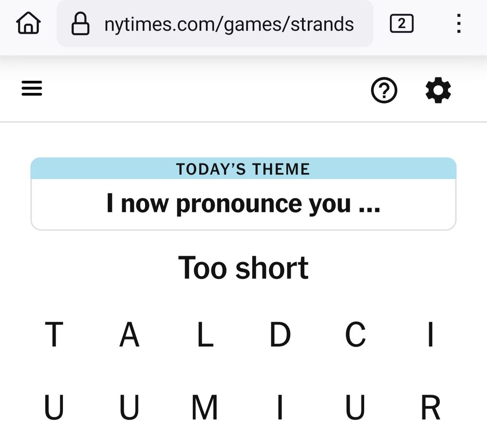 A screenshot of the NYT Strands game. The daily theme is "I now pronounce you..." and I have submitted a guess of less than four letters, which the game has flagged as "too short", so it looks like the game is calling me short.