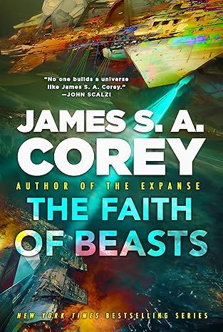 Book cover for upcoming sci-fi novel, The Faith of Beasts by James S.A. Corey. Two futuristic space ships do battle in space. 