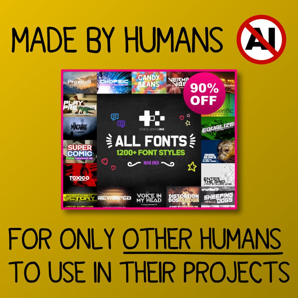 The image has a golden-yellow gradient background, at the top in cutesy childlike writing it says "Made by Humans" with a symbol representing "No A..I.. allowed". In the middle is the icon for our All Fonts Pack with a 90% off sticker.

Below it says "For Only OTHER HUMANS to use in their projects" in the same font as the top.