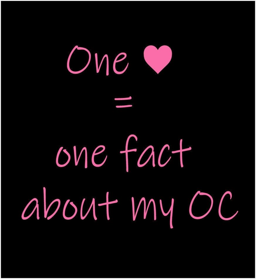 one like[heart] equals one fact about my OC