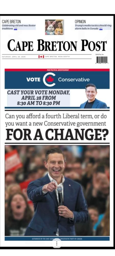 Paid advertising of the entire front page of the Cape Breton Post newspaper on Saturday. Features prominent colour photos of Pierre Poilievre and text: Vote Conservative. Can you afford a fourth Liberal term, or do you want a new Conservative government FOR A CHANGE.