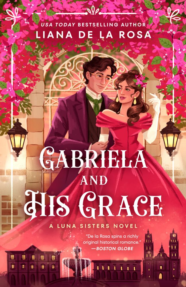 Bright red and pink bougainvillea covered gated archway offset by lanterns. At the center is a dark haired couple, staring at each other. The woman is dressed in a red gown, and the silhouette of a Mexican city lies in her skirts. Text reads: Gabriela and His Grace, A Luna Sisters Novel. 