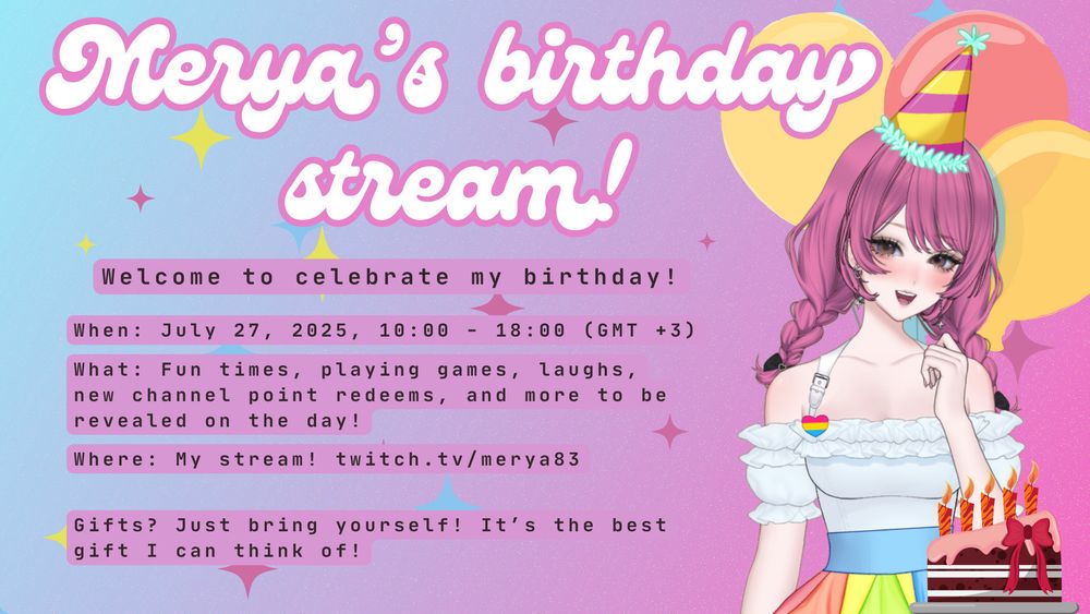 Merya's birthday stream advertisement, showing Merya's Vtuber model on blue and pink gradient background. Text says "Merya's birthday stream! Welcome to celebrate my birthday. When: July 27 2025, 10:00 - 18:00 (GMT+3). What: Fun times, playing games, laughs, new channel point redeems, and more to be revealed on the day! Where: My stream! twitch.tv/merya83 Gifts? Just bring yourself! Its the best gift I can think of!"
