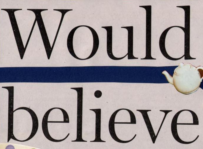 Detail of a paper collage with a picture of teapot and the words 'would' and 'believe'