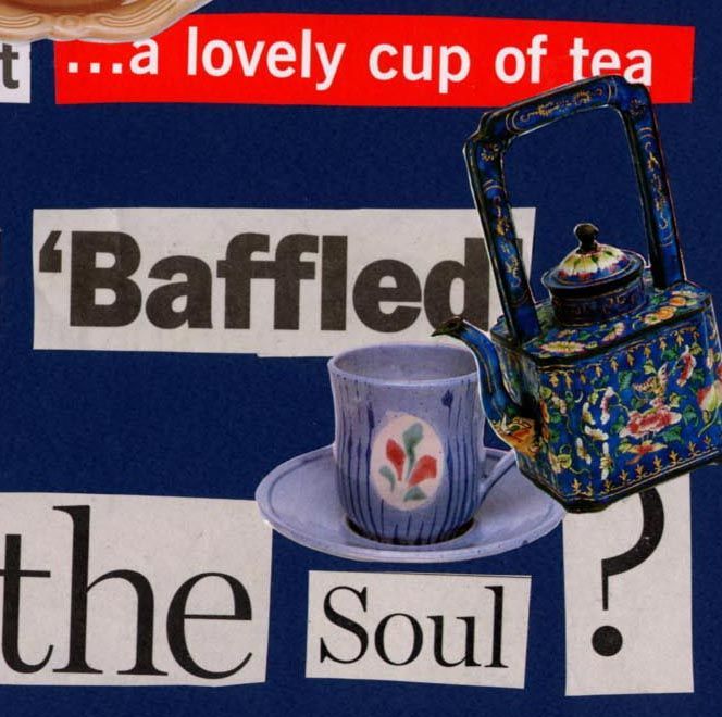 Detail of a paper collage with the words 'a lovely cup of tea', 'baffled the soul', and magazine cut-outs of a teacup and saucer, and a teapot