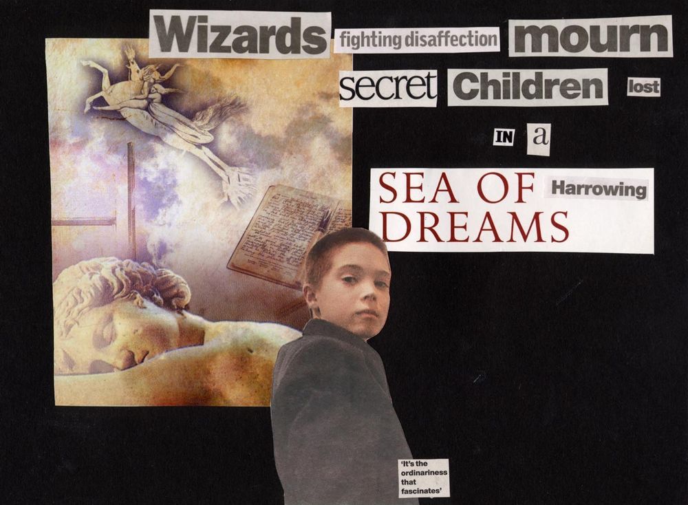 Paper collage showing a child and words cut from a newspaper to say 'wizards fighting disaffection mourn secret children lost in a sea of harrowing dreams' and 'its the ordinariness that fascinates'.
