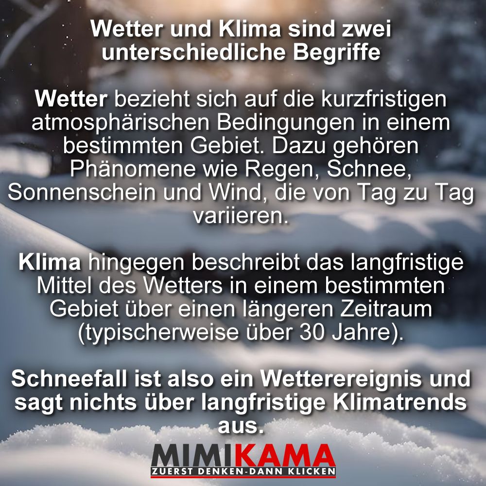 Fotos eines schneebedeckten Waldes mit der Information "Wetter und Klima sind zwei unterschiedliche BegriffeWetter bezieht sich auf die kurzfristigen atmosphärischen Bedingungen in einem bestimmten Gebiet. Dazu gehören Phänomene wie Regen, Schnee, Sonnenschein und Wind, die von Tag zu Tag variieren.Klima hingegen beschreibt das langfristige Mittel des Wetters in einem bestimmten Gebiet über einen längeren Zeitraum (typischerweise über 30 Jahre).Schneefall ist also ein Wetterereignis und sagt nichts über langfristige Klimatrends aus."