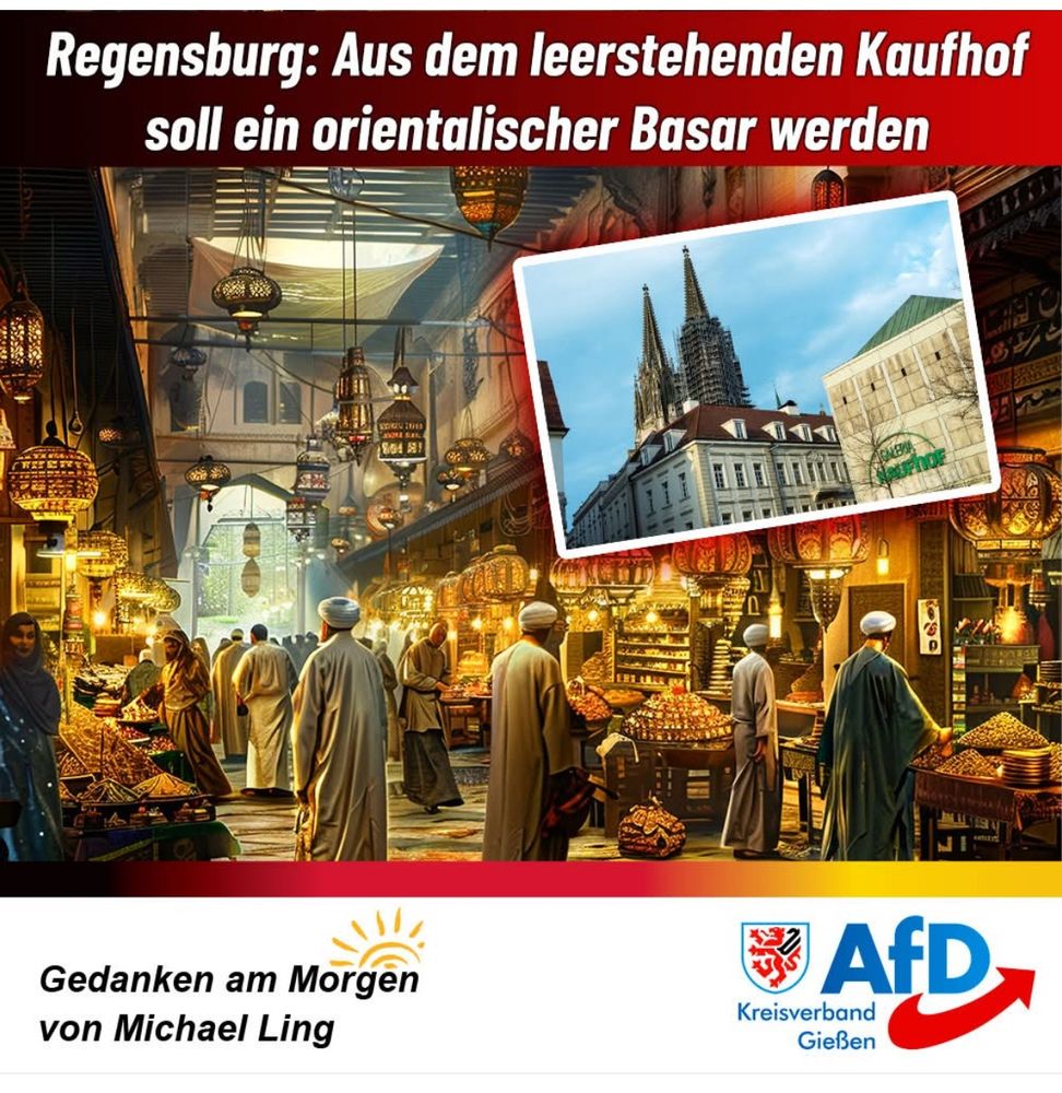 Das Sharepic des AfD Kreisverband Gießen mit dem Text „Regensburg: Aus dem leerstehenden Kaufhof soll ein orientalischer Basar werden“ zeigt ein KI-generiertes Bild eines Basars in einer halbüberdachten Passage. Alle Personen auf dem Bild tragen weite Gewänder und Kopftuch oder Turban. Über das KI-generierte Bild ist ein Foto des Kaufhofs montiert.