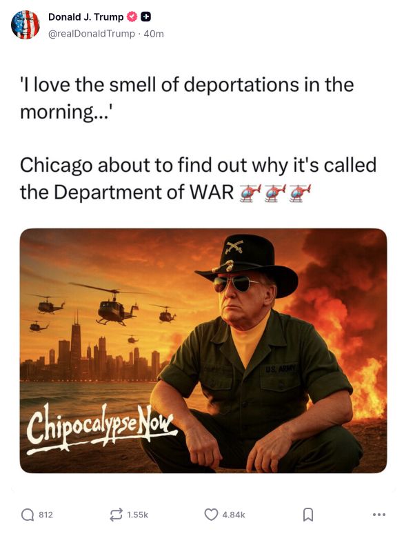 Truth social-Eintrag von Trump: 'I love the smell of deportations in the morning…' Chicago about to find out why it's called the department of WAR Darunter ein KI-Bild mit dem Schriftzug 