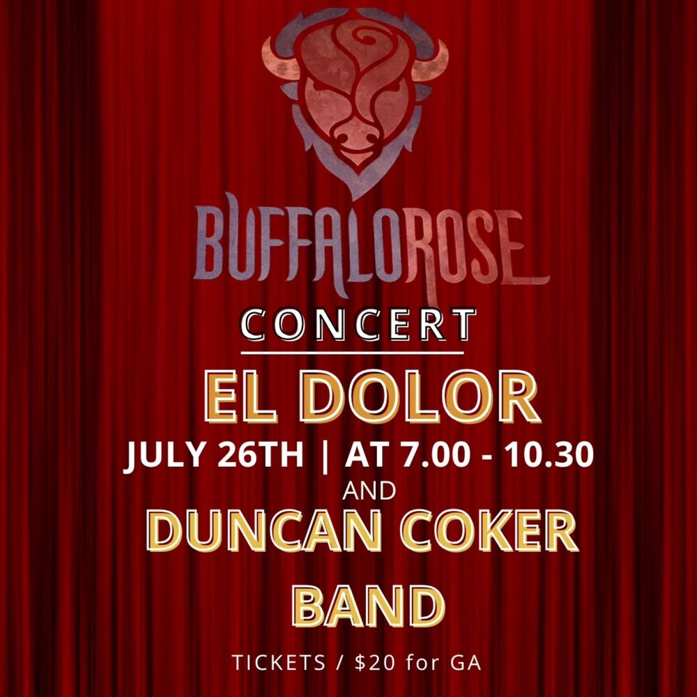 Promotional graphic for a live country/Americana music performance at the Buffalo Rose in Golden, CO, featuring the band El Dolor and the Duncan Coker Band. July 26th from 7 pm - 10:30 pm.

Tickets are available at https://tickets.holdmyticket.com/tickets/449879
and you can get a discount using the promo code: El Rose