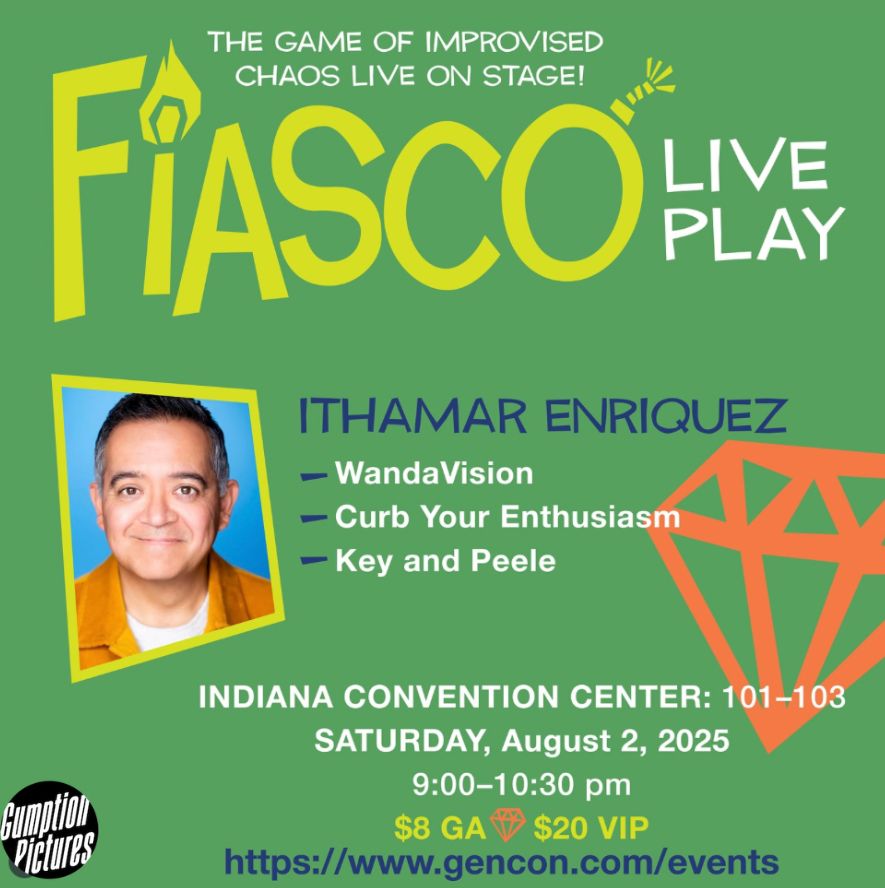 A promotional screenshot of a GenCon2025 event: Fiasco Live! A game of improvised chaos live on stage! One headshot of an actor is shown, captioned Ithamar Enriquez - WandaVision, Curb Your Enthusiasm, Key and Peele. Indiana Convention Center: 101-103, Saturday, August 2, 2025 9:00-10:30 PM $8 GA $20 VIP www.gencon.com/events