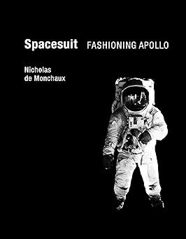 Spacesuit: Fashioning Apollo (Mit Press): Nicholas de Monchaux: 9780262015202: Amazon.com: Books